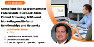 compliant risk assessments for federal anti kickback, state patient brokering, msos and marketing and referral relationships and networks