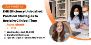 ehr efficiency unleashed: practical strategies to reclaim clinical time