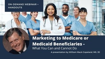 Marketing to Medicare or Medicaid Beneficiaries – What You Can and Cannot Do