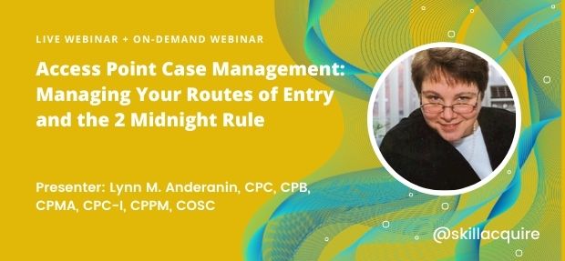 Access Point Case Management: Managing Your Routes of Entry and the 2 Midnight Rule