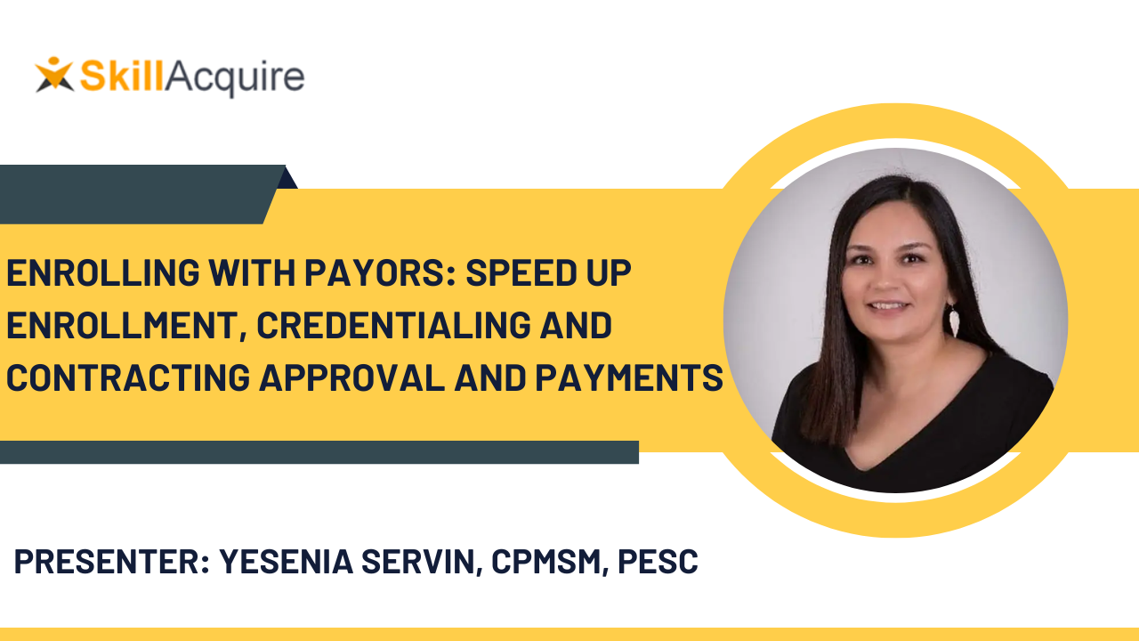 Enrolling With Payors: Speed Up Enrollment, Credentialing and Contracting Approval and Payments