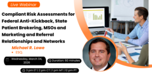 Compliant Risk Assessments for Federal Anti-Kickback, State Patient Brokering, MSOs and Marketing and Referral Relationships and Networks